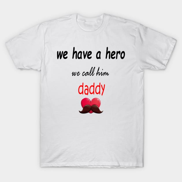 wa have a hero we call him daddy T-Shirt by sineyas